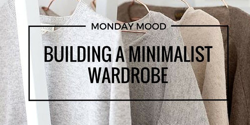Monday Mood: Building a Minimalist Wardrobe